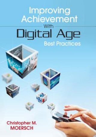 Kniha Improving Achievement With Digital Age Best Practices Christopher Moersch