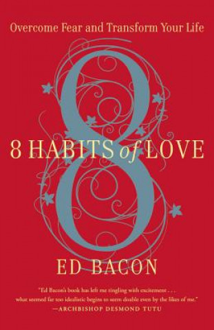 Kniha 8 Habits of Love: Overcome Fear and Transform Your Life Ed Bacon