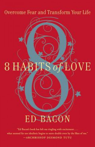 Knjiga 8 Habits of Love: Overcome Fear and Transform Your Life Ed Bacon