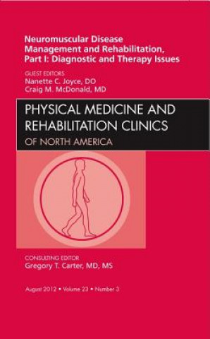 Книга Neuromuscular Disease Management and Rehabilitation, Part I: Diagnostic and Therapy Issues, an Issue of Physical Medicine and Rehabilitation Clinics Nanette C Joyce