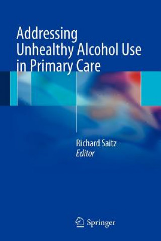 Книга Addressing Unhealthy Alcohol Use in Primary Care Richard Saitz