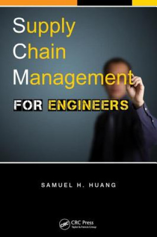 Kniha Supply Chain Management FOR ENGINEERS Samuel H Huang