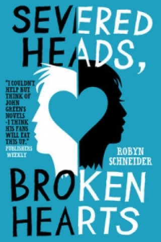 Kniha Severed Heads, Broken Hearts Robyn Schneider