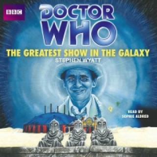 Audio Doctor Who: The Greatest Show In The Galaxy Stephen Wyatt