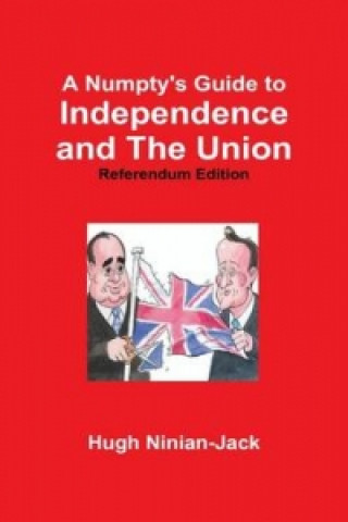 Kniha Numpty's Guide to Independence and The Union Hugh Ninian-Jack