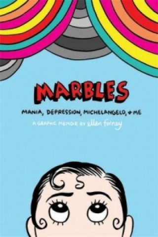Kniha Marbles: Mania, Depression, Michelangelo and Me Ellen Forney