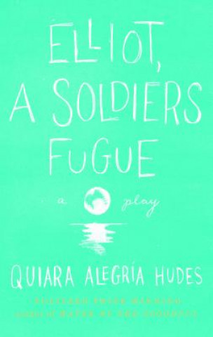 Könyv Elliot, A Soldier's Fugue Quiara Alegria Hudes