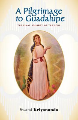 Könyv Pilgrimage to Guadalupe Swami Kriyananda
