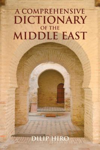 Könyv Comprehensive Dictionary of the Middle East Dilip Hiro