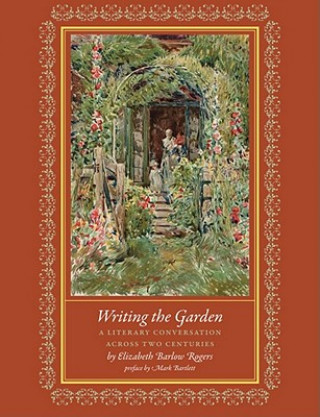 Knjiga Writing the Garden Elizabeth Barlow Rogers