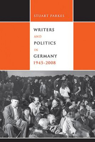 Kniha Writers and Politics in Germany, 1945-2008 Stuart Parkes