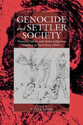 Kniha Genocide and Settler Society A D Moses