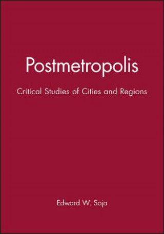 Kniha Postmetropolis - Critical Studies of Cities and Regions Edward W Soja