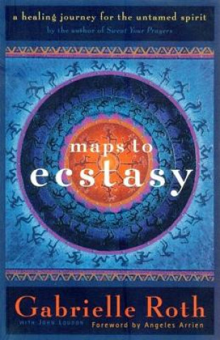 Knjiga Maps to Ecstasy Gabrielle Roth