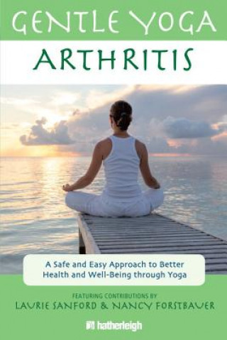 Kniha Gentle Yoga For Arthritis: A Safe And Easy Approach To Better Health And Well-being Through Yoga Anna Krusinski