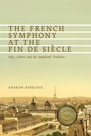 Kniha French Symphony at the Fin de Siecle Andrew Deruchie