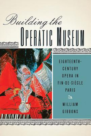 Kniha Building the Operatic Museum William Gibbons