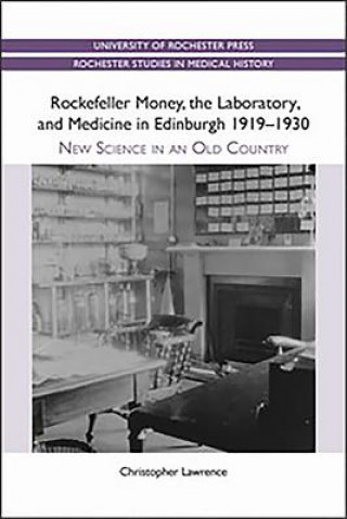 Kniha Rockefeller Money, the Laboratory and Medicine in Edinburgh Christopher Lawrence