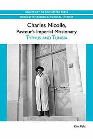 Knjiga Charles Nicolle, Pasteur's Imperial Missionary Kim Pelis