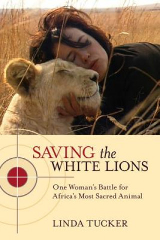 Carte Saving the White Lions Linda Tucker