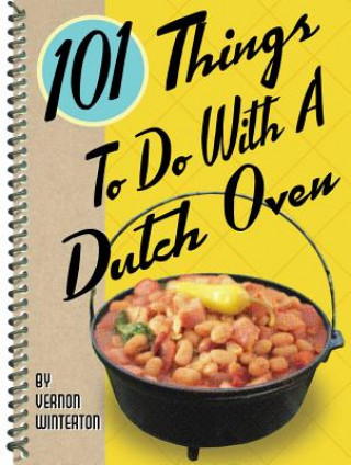 Könyv 101 Things to Do with a Dutch Oven Vernon Winterton