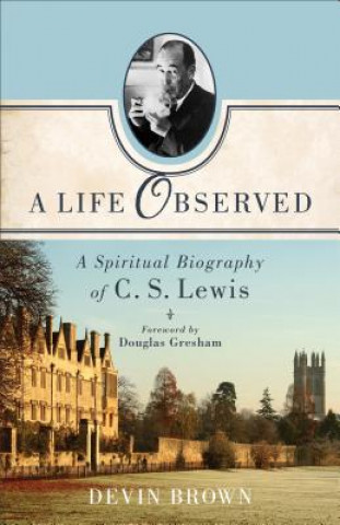 Książka Life Observed - A Spiritual Biography of C. S. Lewis Devin Brown