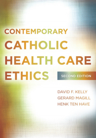 Könyv Contemporary Catholic Health Care Ethics David F Kelly
