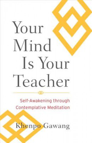 Kniha Your Mind Is Your Teacher Khenpo Gawang