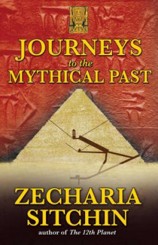 Könyv Journeys to the Mythical Past Zecharia Sitchin