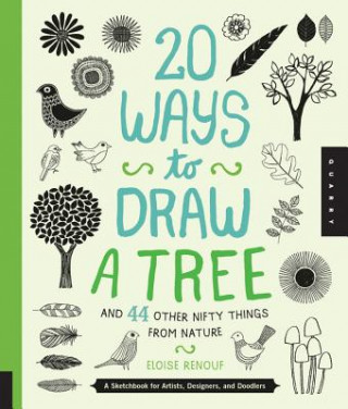 Knjiga 20 Ways to Draw a Tree and 44 Other Nifty Things from Nature Eloise Renouf
