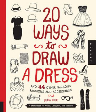 Könyv 20 Ways to Draw a Dress and 44 Other Fabulous Fashions and Accessories Julia Kuo
