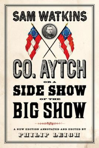 Buch Co. Aytch, or a Side Show of the Big Show Sam Watkins