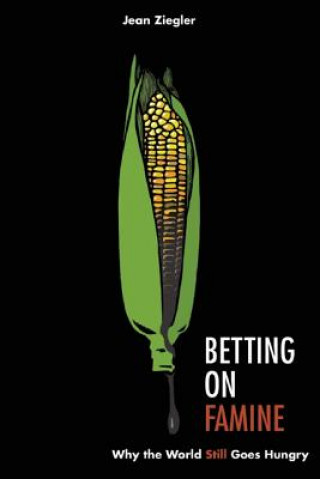 Книга Betting On Famine: Why The World Still Goes Hungry Jean Ziegler