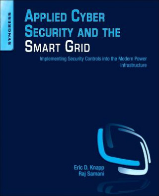 Book Applied Cyber Security and the Smart Grid Eric D. (Director of Critical Infrastructure Markets for NitroSecurity) Knapp