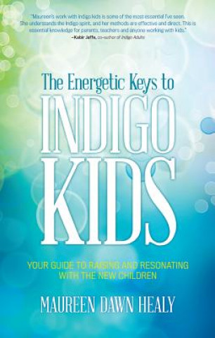 Kniha Energetic Keys to Indigo Kids Maureen Dawn Healy