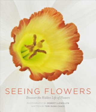 Carte Seeing Flowers Discover the Hidden Life of Flowers Teri Dunn Chace