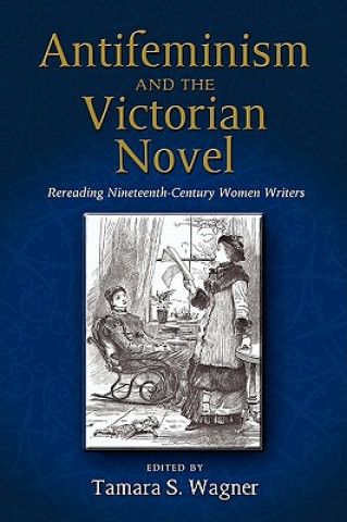 Könyv Antifeminism and the Victorian Novel Tamara S. Wagner