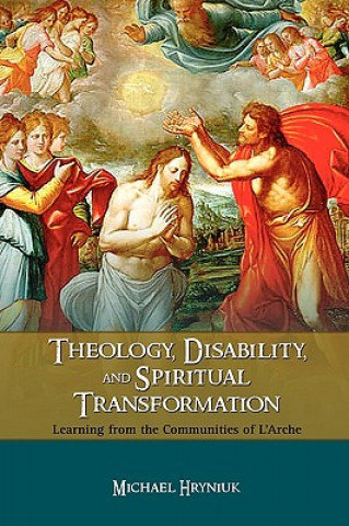 Könyv Theology, Disability, and Spiritual Transformation Michael Hryniuk