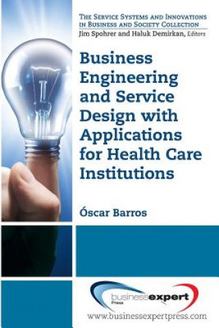 Book Business Engineering and Service Design with Applications for Hospitals Oscar Barros