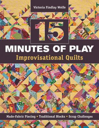 Carte 15 Minutes of Play - Improvisational Quilts Victoria Findlay Wolfe