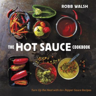 Kniha Hot Sauce Cookbook Robb Walsh