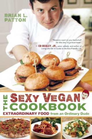 Könyv Sexy Vegan Cookbook Brian L Patton
