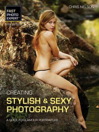 Könyv Creating Stylish & Sexy Photography Christopher Nelson