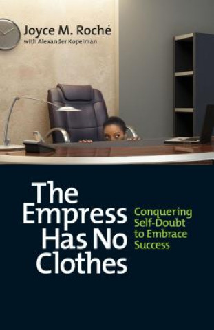 Könyv Empress Has No Clothes; Conquering Self-Doubt to Embrace Success Joyce M Roche