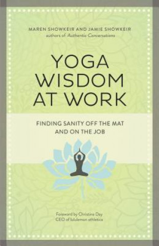 Kniha Yoga Wisdom at Work: Finding Sanity Off the Mat and On the Job Maren Showkeir