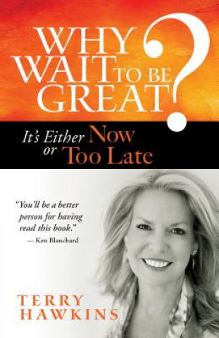 Carte Why Wait to Be Great? It's Either Now or Too Late Terry Hawkins