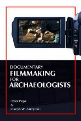 Knjiga Documentary Filmmaking for Archaeologists Peter J Pepe