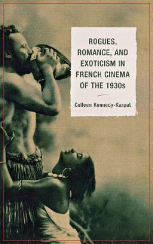 Carte Rogues, Romance, and Exoticism in French Cinema of the 1930s Colleen Kennedy Karpat
