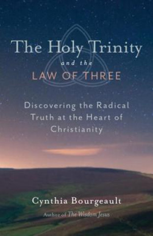 Könyv Holy Trinity and the Law of Three Cynthia Bourgeault
