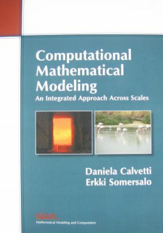 Knjiga Computational Mathematical Modeling: An Integrated Approach Across Scales Daniela Calvetti & Erkki Somersalo